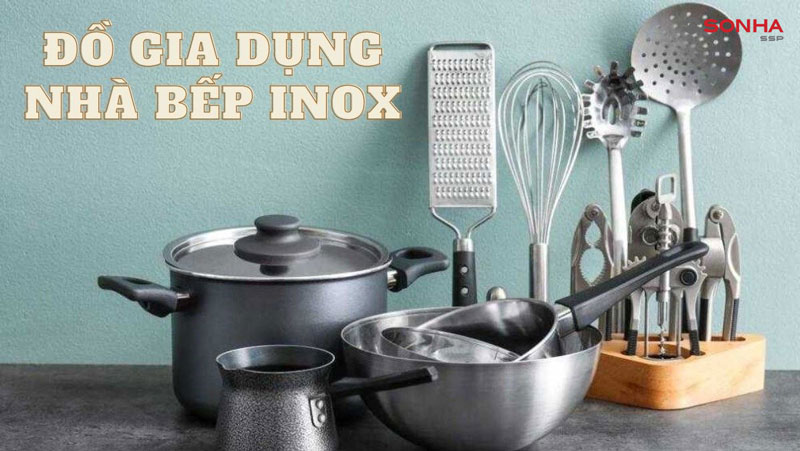 Các đồ gia dụng nhà bếp bằng inox